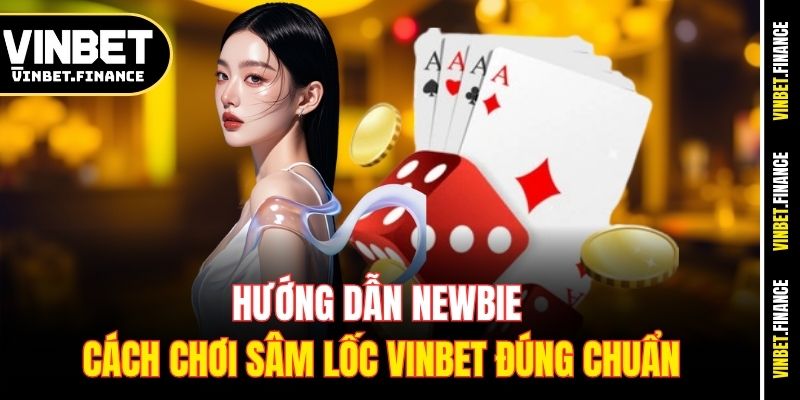 Hướng dẫn newbie cách chơi Sâm Lốc Vinbet đúng chuẩn