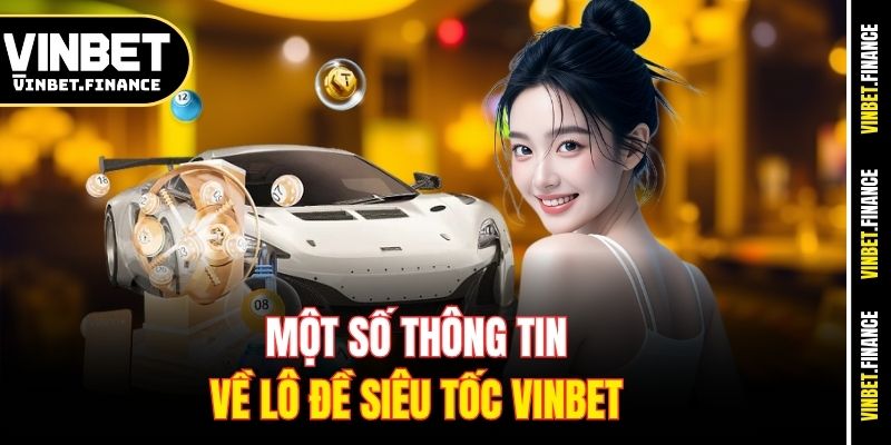 Một số thông tin về lô đề siêu tốc Vinbet