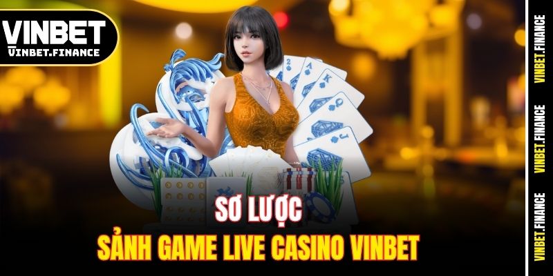 Sơ lược sảnh game live casino Vinbet